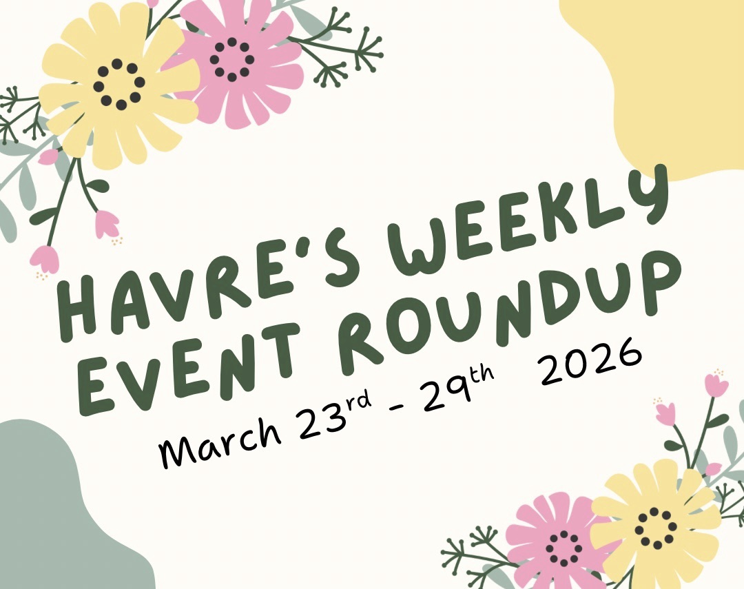 Havre’s Weekly Event Roundup March 23-29,&nbsp;2026