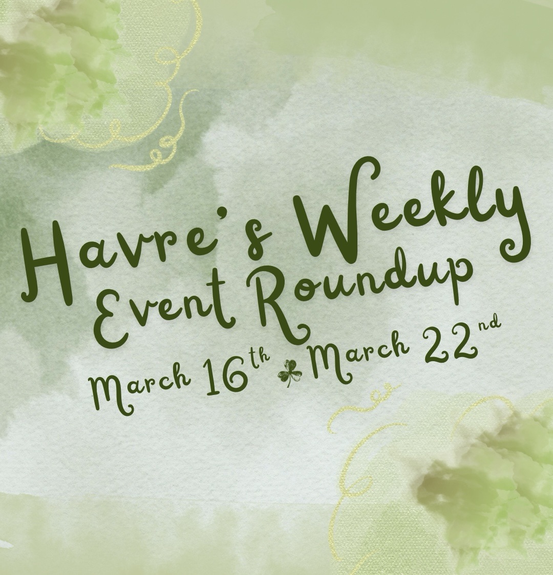 Havre’s Weekly Event Roundup March 16-22,&nbsp;2026