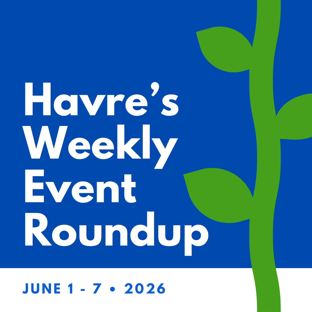 Havre’s Weekly Event Roundup June 1-7,&nbsp;2026